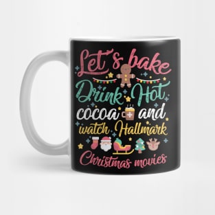 Let's Bake Drink Hot Cocoa and Watch Hallmark Christmas Movies Mug